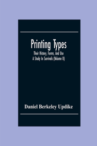 Printing Types; Their History, Forms, And Use; A Study In Survivals (Volume II)