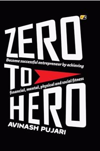 Zero To Hero: Become successful enterpreneur by achieving,Financial,mental,physical and social fitness
