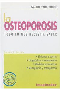 La Osteoporosis: Todo Lo Que Necesita Saber