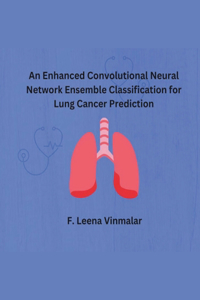 Enhanced Convolutional Neural Network Ensemble Classification for Lung Cancer Prediction