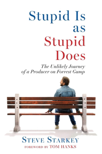 Stupid Is as Stupid Does - The Unlikely Journey of a Producer on Forrest Gump