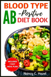 Blood Type AB-Positive Diet Book: Complete Guide to Delicious Recipes for Your Blood Type Optimal Health and Wellness