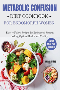Metabolic Confusion Diet Cookbook for Endomorph Women