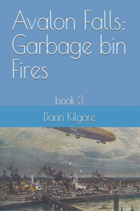 Avalon Falls: Garbage bin Fires: book 3