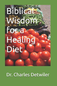 Biblical Wisdom for a Healing Diet