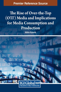 Rise of Over-the-Top (OTT) Media and Implications for Media Consumption and Production