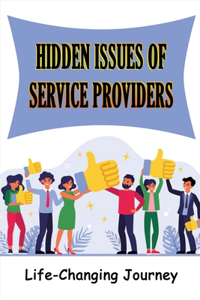 Hidden Issues Of Service Providers: Life-Changing Journey: Service Provider Problems