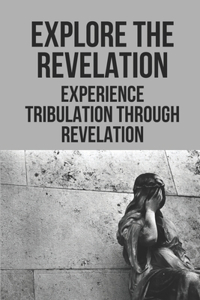 Explore The Revelation Experience Tribulation Through Revelation