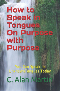 How to Speak in Tongues On Purpose with Purpose