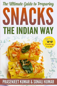 Ultimate Guide to Preparing Snacks the Indian Way