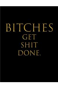 Bitches Get Shit Done.
