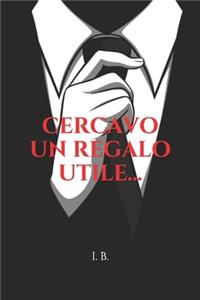 Cercavo Un Regalo Utile...
