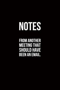 Notes From Another Meeting That Should Have Been An Email
