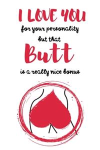 I Love You For Your Personality But That Butt Is a Really Nice Bonus