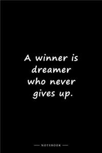 A winner is dreamer who never gives up.