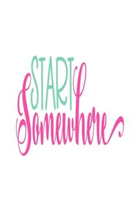 Start Somewhere