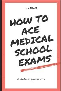 How To Ace Medical School Exams