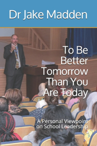 To Be Better Tomorrow Than You are Today