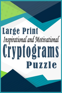 Cryptograms: Large Print Inspirational and Motivational Cryptograms Puzzle book for adults to Sharpen Your Mind