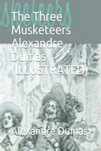 The Three Musketeers Alexandre Dumas (ILLUSTRATED)