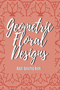 Geometric Floral Designs - Adult Coloring Book