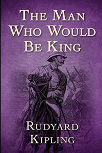 The Man Who Would be King By Rudyard Kipling Annotated Edition