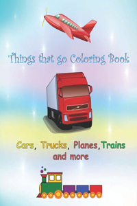 THINGS THAT GO COLORING BOOK CARS, trucks, planes, trains and more