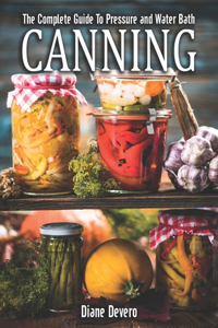 The Complete Guide To Pressure And Water Bath Canning