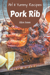 Ah! 111 Yummy Pork Rib Recipes