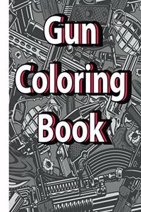 Gun Coloring Book: Anti-Stress Coloring Book Containing: 9 Gun Categories With 25 Unique Guns + Bonus For Kids, Teens, Adults And Specially For Gun Lovers.