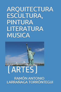 Arquitectura Escultura, Pintura Literatura Musica