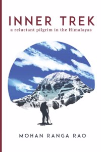 Inner Trek: A Reluctant Pilgrim in the Himalayas