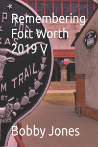 Remembering Fort Worth 2019 V