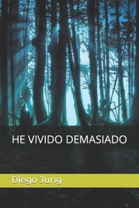 He Vivido Demasiado