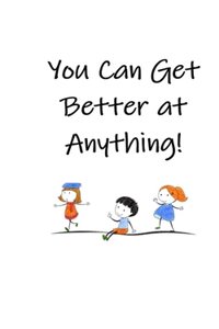 You Can Get Better at Anything!