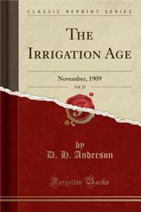 The Irrigation Age, Vol. 25: November, 1909 (Classic Reprint)