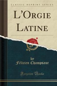 L'Orgie Latine (Classic Reprint)