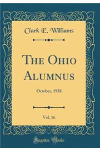 The Ohio Alumnus, Vol. 16: October, 1938 (Classic Reprint)