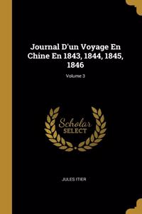 Journal D'un Voyage En Chine En 1843, 1844, 1845, 1846; Volume 3