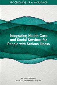 Integrating Health Care and Social Services for People with Serious Illness