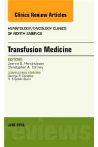 Transfusion Medicine, an Issue of Hematology/Oncology Clinics of North America