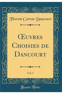 Oeuvres Choisies de Dancourt, Vol. 2 (Classic Reprint)