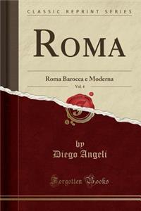 Roma, Vol. 4: Roma Barocca E Moderna (Classic Reprint)
