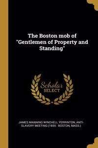 The Boston Mob of Gentlemen of Property and Standing