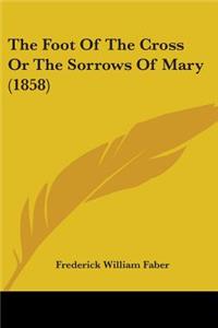 Foot Of The Cross Or The Sorrows Of Mary (1858)