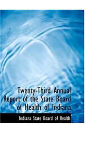 Twenty-Third Annual Report of the State Board of Health of Indiana