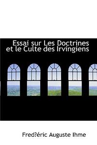 Essai Sur Les Doctrines Et Le Culte Des Irvingiens