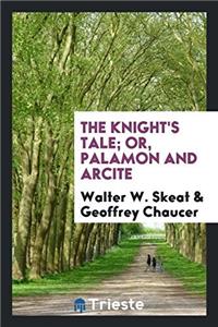 The Knight's Tale; Or, Palamon and Arcite