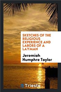 Sketches of the Religious Experience and Labors of a Layman