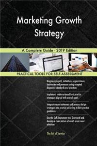 Marketing Growth Strategy A Complete Guide - 2019 Edition